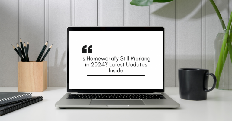Is Homeworkify Still Working in 2024? Latest Updates Inside